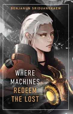 Where Machines Redeem the Lost (Machine Mandate, #4) (eBook, ePUB) - Sriduangkaew, Benjanun