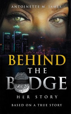 Behind the Badge: Her Story (eBook, ePUB) - James, Antoinette M.