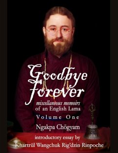 Goodbye Forever - Volume One (eBook, ePUB) - Chögyam, Ngakpa
