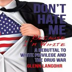 Don't Hate Me Because I'm White: A Rebuttal to White Privilege and the Drug War (eBook, ePUB)