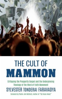 Cover The Cult of Mammon: Critiquing the Prosperity Gospel and the Underpinning Theology of the Word of Faith Movement (eBook, ePUB)