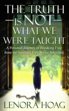 The Truth is NOT What We Were Taught (eBook, ePUB) - Hoag, Lenora