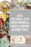 Dieta Chetogenica, Dieta Mediterranea & Guida al Digiuno Intermittente (eBook, ePUB)