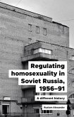 Regulating homosexuality in Soviet Russia, 1956-91 (eBook, ePUB)
