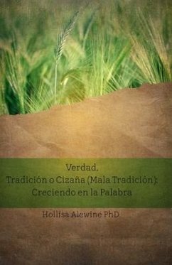 Verdad, Tradición o Cizaña (Mala Tradición): Creciendo en la Palabra - Alewine, Hollisa