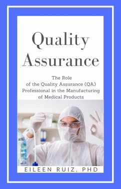 Quality Assurance: The Role of the Quality Assurance (QA) Professional in The Manufacture of Medical Products (eBook, ePUB) - Ruiz