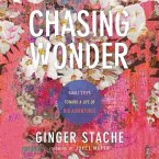Chasing Wonder Lib/E: Small Steps Toward a Life of Big Adventures