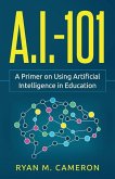 A.I. - 101: A Primer on Using Artificial Intelligence in Education