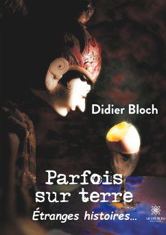 Parfois sur terre - Étranges histoires... - Bloch, Didier