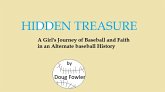 Hidden Treasure - A Girl's Journey of Faith and Baseball in an Alternate baseball History (eBook, ePUB) Hidden Treasure - A Girl's Journey of Faith and Baseball in an Alternate baseball History (eBook, ePUB)
