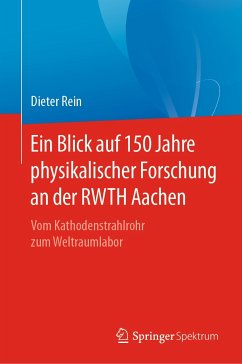 Ein Blick auf 150 Jahre physikalischer Forschung an der RWTH Aachen (eBook, PDF) - Rein, Dieter