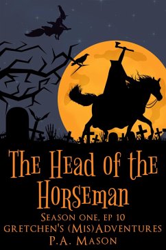 The Head of the Horseman (Gretchen's (Mis)Adventures Season One, #10) (eBook, ePUB) - Mason, P. A.