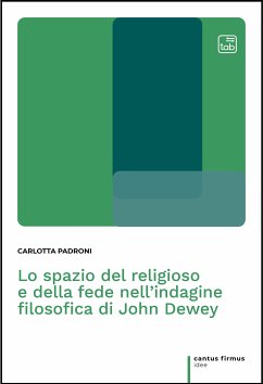 Lo spazio del religioso e della fede nell'indagine filosofica di John Dewey (eBook, PDF) - Padroni, Carlotta