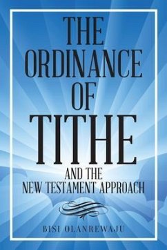 The Ordinance of Tithe and the New Testament Approach (eBook, ePUB) - Olanrewaju, Bisi