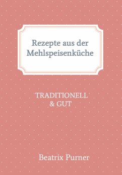 Rezepte aus der Mehlspeisenküche (eBook, ePUB) - Purner, Beatrix