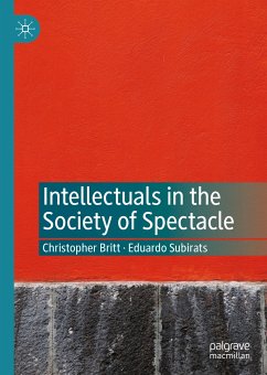 Intellectuals in the Society of Spectacle (eBook, PDF) - Britt, Christopher; Subirats, Eduardo