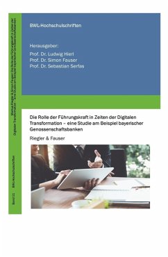 Die Rolle der Führungskraft in Zeiten der Digitalen Transformation - eine Studie am Beispiel bayerischer Genossenschaftsbanken (eBook, ePUB) - Riegler, Markus; Simon Fauser