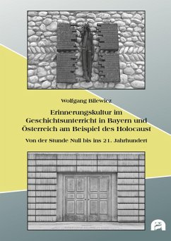 Erinnerungskultur im Geschichtsunterricht in Bayern und Österreich am Beispiel des Holocaust (eBook, PDF) - Bilewicz, Wolfgang