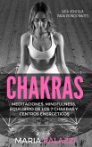 Chakras: Guía Sencilla Para Principiantes: Meditaciones, Mindfulness, Equilibrio de los 7 Chakras y centros energéticos (eBook, ePUB)