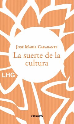 La suerte de la cultura (eBook, ePUB) - Carabante, José María