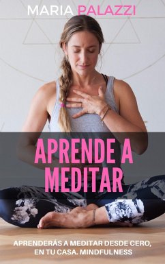 Cover Aprende a Meditar: Aprenderás a meditar desde cero, en tu casa. Mindfulness (eBook, ePUB)