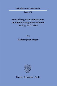 Die Stellung der Kreditinstitute im Kapitalertragsteuerverfahren nach §§ 43 ff. EStG. - Ziegert, Matthias Jakob