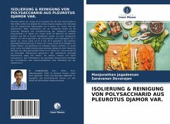 ISOLIERUNG & REINIGUNG VON POLYSACCHARID AUS PLEUROTUS DJAMOR VAR. - Jagadeesan, Manjunathan;Devarajan, Saravanan