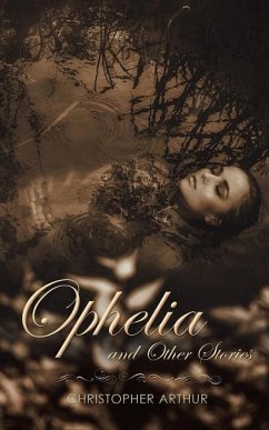Ophelia and Other Stories - Arthur, Christopher