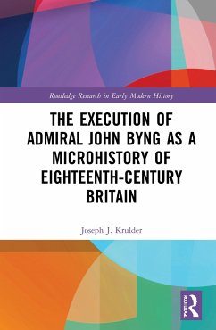The Execution of Admiral John Byng as a Microhistory of Eighteenth-Century Britain - Krulder, Joseph J
