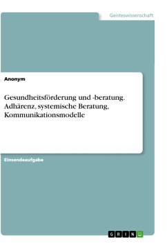 Gesundheitsförderung und -beratung. Adhärenz, systemische Beratung, Kommunikationsmodelle - Anonym