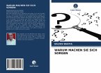 WARUM MACHEN SIE SICH SORGEN