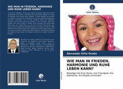 WIE MAN IN FRIEDEN, HARMONIE UND RUHE LEBEN KANN? - Ortiz Ocaña, Alexander