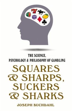 Squares and Sharps, Suckers and Sharks: The Science, Psychology & Philosophy of Gambling - Buchdahl, Joseph