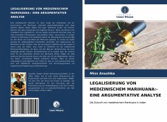 LEGALISIERUNG VON MEDIZINISCHEM MARIHUANA:- EINE ARGUMENTATIVE ANALYSE - Anushka, Miss