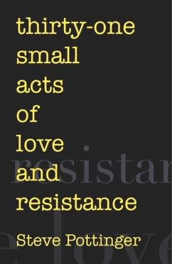 thirty-one small acts of love and resistance - Pottinger, Steve