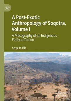 A Post-Exotic Anthropology of Soqotra, Volume I - Elie, Serge D.