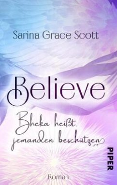 BELIEVE - Bheka heißt, jemanden beschützen / Danny & Kayleen Bd.2 - Scott, Sarina Grace