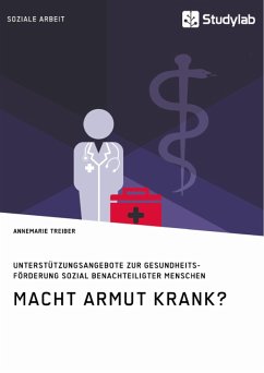 Macht Armut krank? Unterstützungsangebote zur Gesundheitsförderung sozial benachteiligter Menschen (eBook, ePUB)