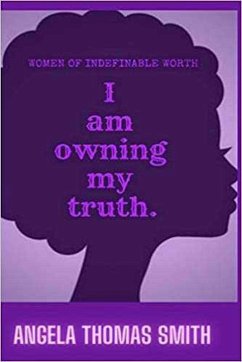 Women of Indefinable Worth, I Am Owning My Truth (L.I.F.E. SERIES, #1) (eBook, ePUB) - Thomas, Angela Thomas
