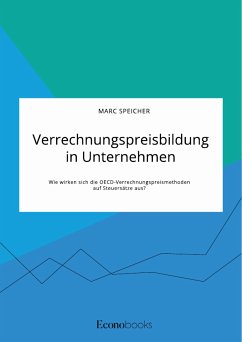 Verrechnungspreisbildung in Unternehmen. Wie wirken sich die OECD-Verrechnungspreismethoden auf Steuersätze aus? (eBook, ePUB)