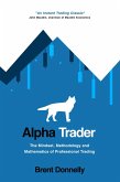 Alpha Trader: The Mindset, Methodology and Mathematics of Professional Trading (eBook, ePUB)