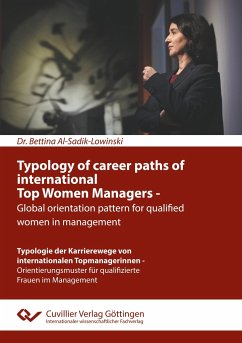 Typology of career paths of international Top Women Managers - Global orientation pattern for qualified women in management. Typologie der Karrierewege von internationalen Topmanagerinnen - Orientierungsmuster für qualifizierte Frauen im Management - Al-Sadik-Lowinski, Bettina