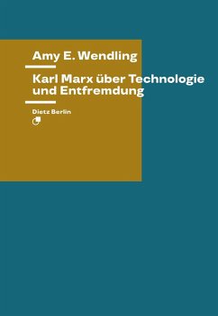 Karl Marx über Technologie und Entfremdung - Wendling, Amy E.