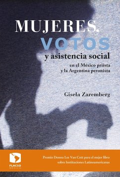Mujeres, votos y asistencia social en el México priista y la Argentina peronista (eBook, ePUB) - Zaremberg, Gisela