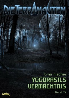 DIE TERRANAUTEN, Band 74: YGGDRASILS VERMÄCHTNIS (eBook, ePUB) - Fischer, Erno