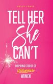 Tell Her She Can't: Inspiring Stories of Unstoppable Women (eBook, ePUB)
