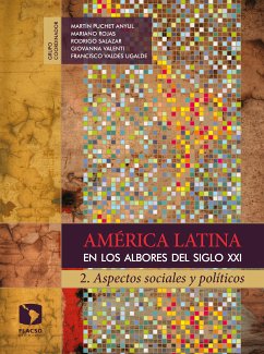 América Latina en los albores del siglo XXI (eBook, ePUB) - Valdés Ugalde, Francisco; Rojas, Mariano; Valenti Nigrini, Giovanna; Salazar, Rodrigo; Puchet Anyul, Martín; Lustig, Nora; Puyana Mutis, Alicia; Razo, Carlos; Schatan, Claudia; Ibarrarán Viniegra, María Eugenia; López Vallejo, Marcela; Flores-Ivich, Georgina; Llanos Flores, Ulises; Partida Bush, Virgilio; Blanco Bosco, Emilio; Luna Contreras, Marisol; Elizondo Lara, Maikol; Moreno-Brid, Juan Carlos; Bensusán, Graciela; Ansolabehere, Karina; Méndez de Hoyos, Irma; Pérez Liñán, Aníbal;