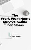 The Work From Home Survival Guide For Moms (eBook, ePUB)
