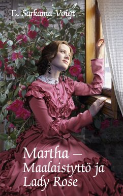 Martha -Maalaistyttö ja Lady Rose (eBook, ePUB) - Sarkama-Voigt, Eila