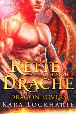 Rette Mich Nicht, Drache (Dragon Lovers, #2) (eBook, ePUB) - Lockharte, Kara